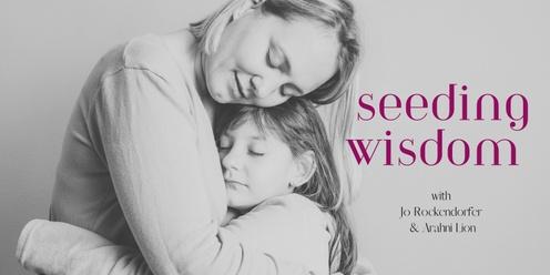Seeding Wisdom 2024 - for mothers & daughters (8-12)
