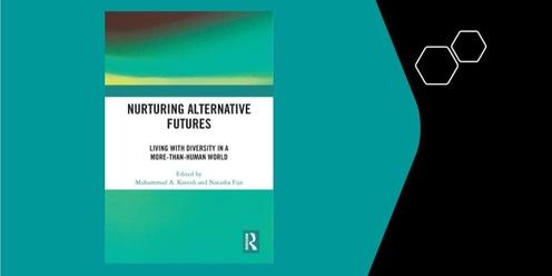 Book Launch: Nurturing Alternative Futures: Living with Diversity in a More-than-Human World