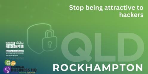 Stop being attractive to hackers - Rockhampton