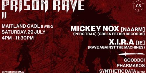 C5 Presents: PRISON RAVE II feat. Mickey Nox [NAARM] and X.I.R.A [IE]