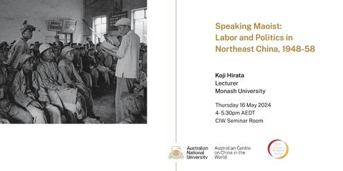 Speaking Maoist: Labor and Politics in Northeast China, 1948-58