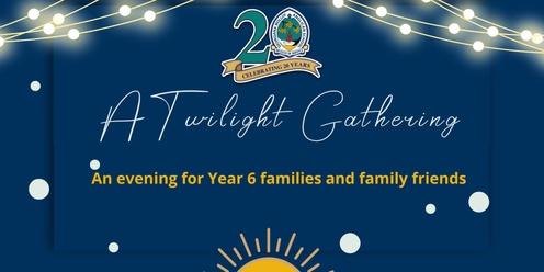 A Twilight Gathering – An Evening for Year 6 families and family friends. 