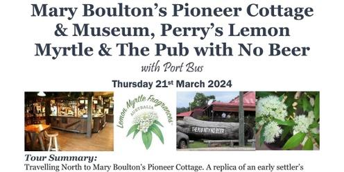 Mary Boulton’s Pioneer Cottage & Museum, Perry’s Lemon Myrtle & The Pub with No Beer