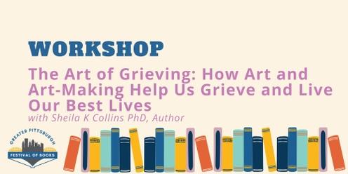The Art of Grieving: How Art and Art-Making Helps Us Grieve and Live Our Best Lives Workshop
